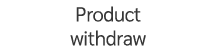 Product withdraw