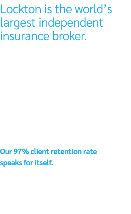 Lockton is the world’s largest independent insurance broker. What makes Lockton stand apart is also what makes us bet...