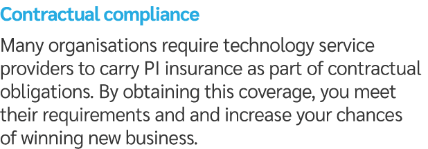 Contractual compliance Many organisations require technology service providers to carry PI insurance as part of contr...