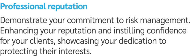 Professional reputation Demonstrate your commitment to risk management. Enhancing your reputation and instilling conf...